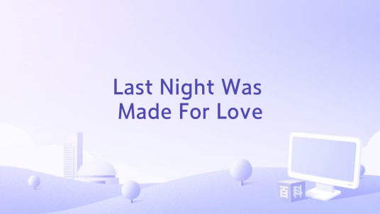Last Night Was Made For Love