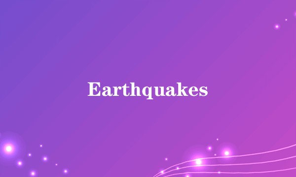 Earthquakes