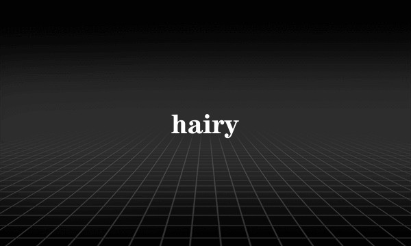 hairy