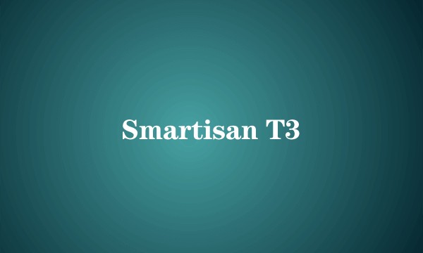 Smartisan T3