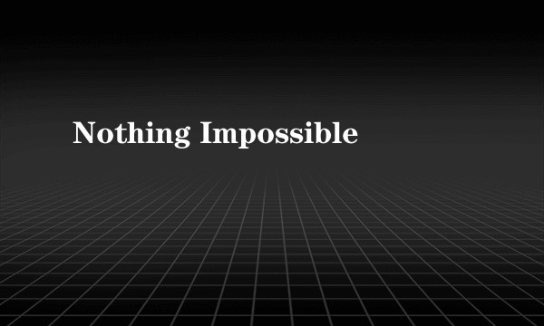 Nothing Impossible