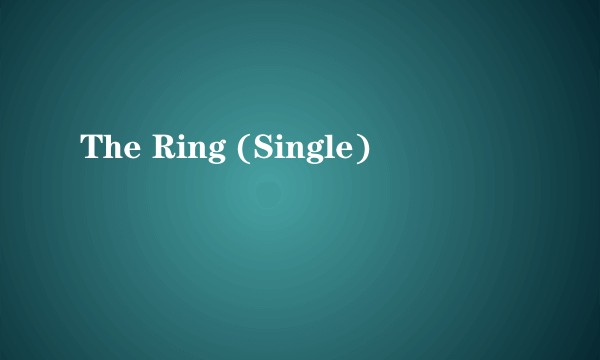 The Ring (Single)