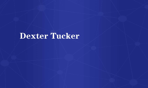 Dexter Tucker