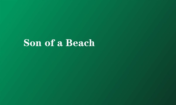 Son of a Beach