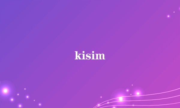 kisim