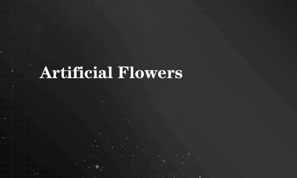 Artificial Flowers