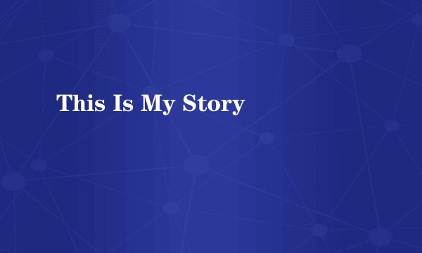 This Is My Story