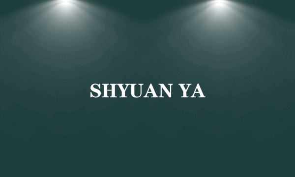 SHYUAN YA
