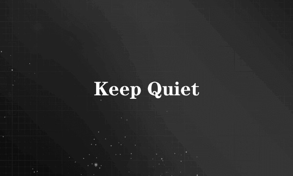 Keep Quiet