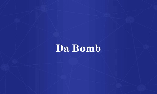 Da Bomb