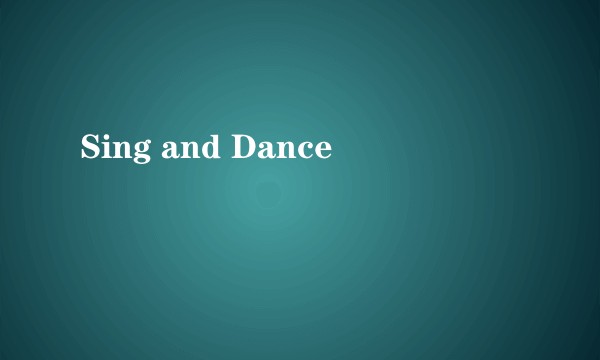 Sing and Dance
