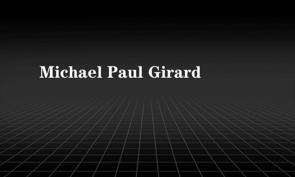 Michael Paul Girard