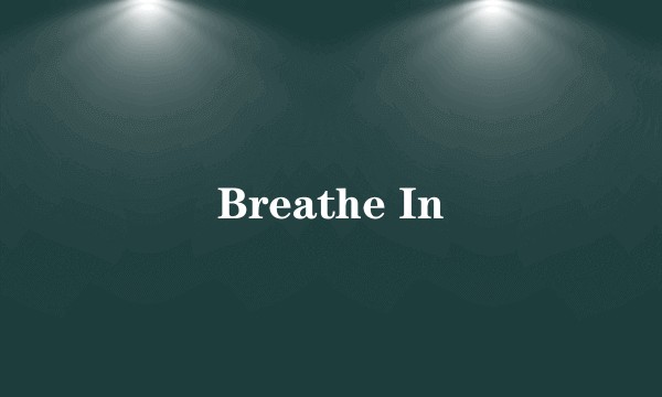 Breathe In