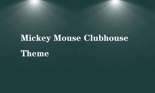 Mickey Mouse Clubhouse Theme