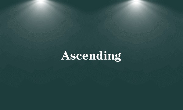 Ascending