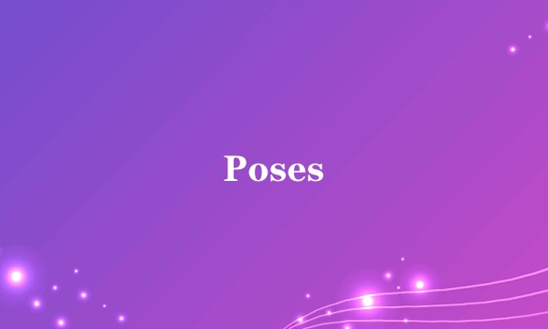 Poses