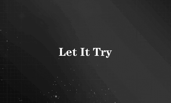 Let It Try