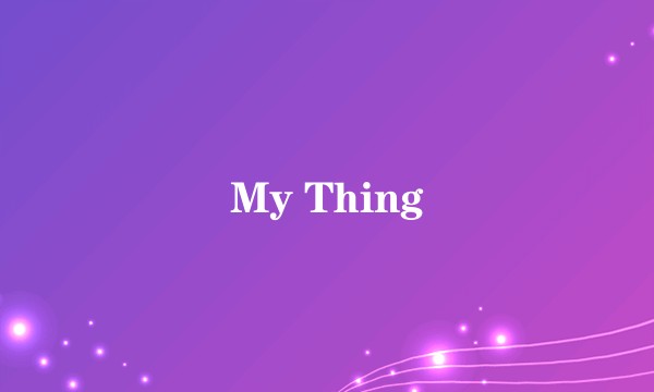 My Thing