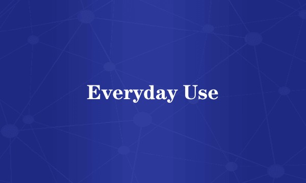 Everyday Use