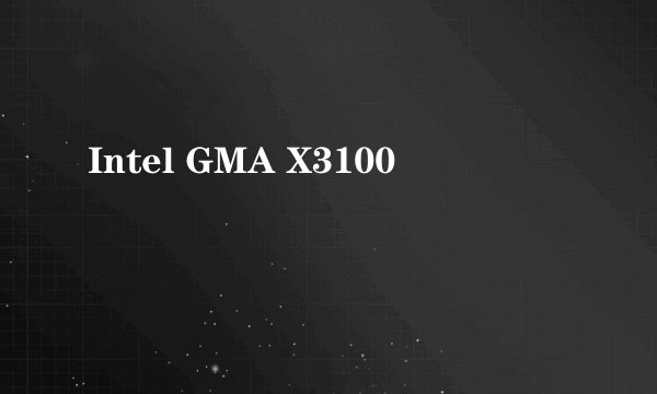 Intel GMA X3100