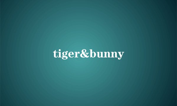 tiger&bunny