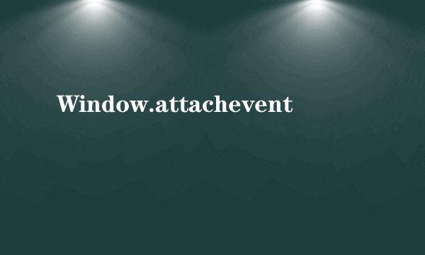 Window.attachevent