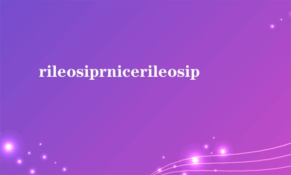rileosiprnicerileosip